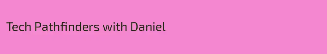 Tech Pathfinders with Daniel